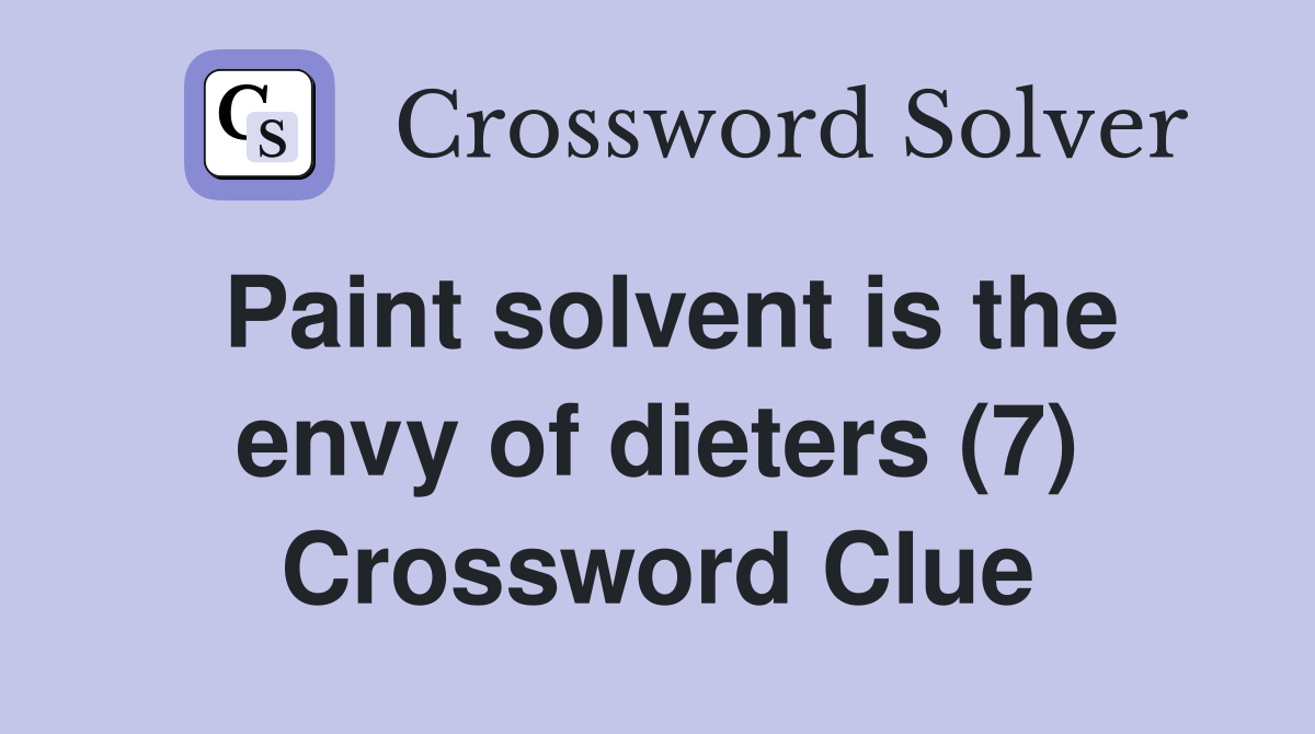Paint solvent is the envy of dieters (7) Crossword Clue