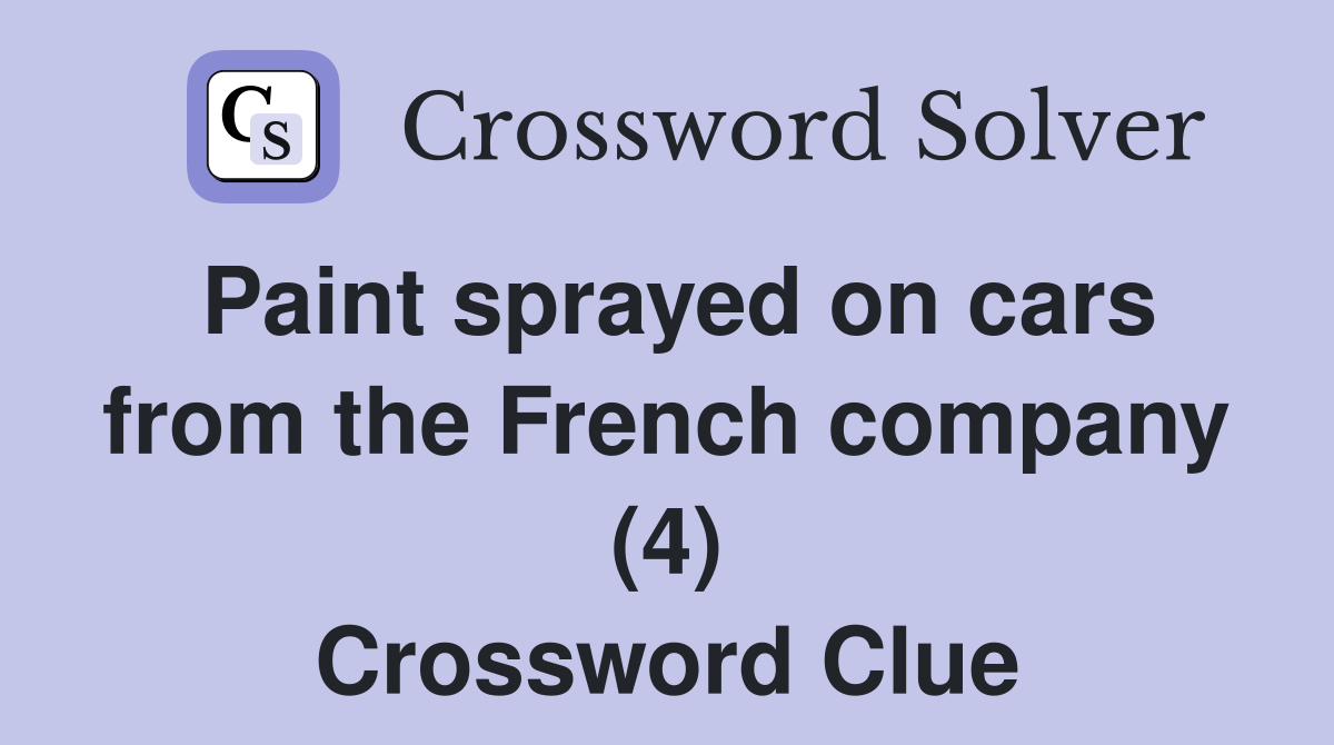 Paint sprayed on cars from the French company (4) Crossword Clue
