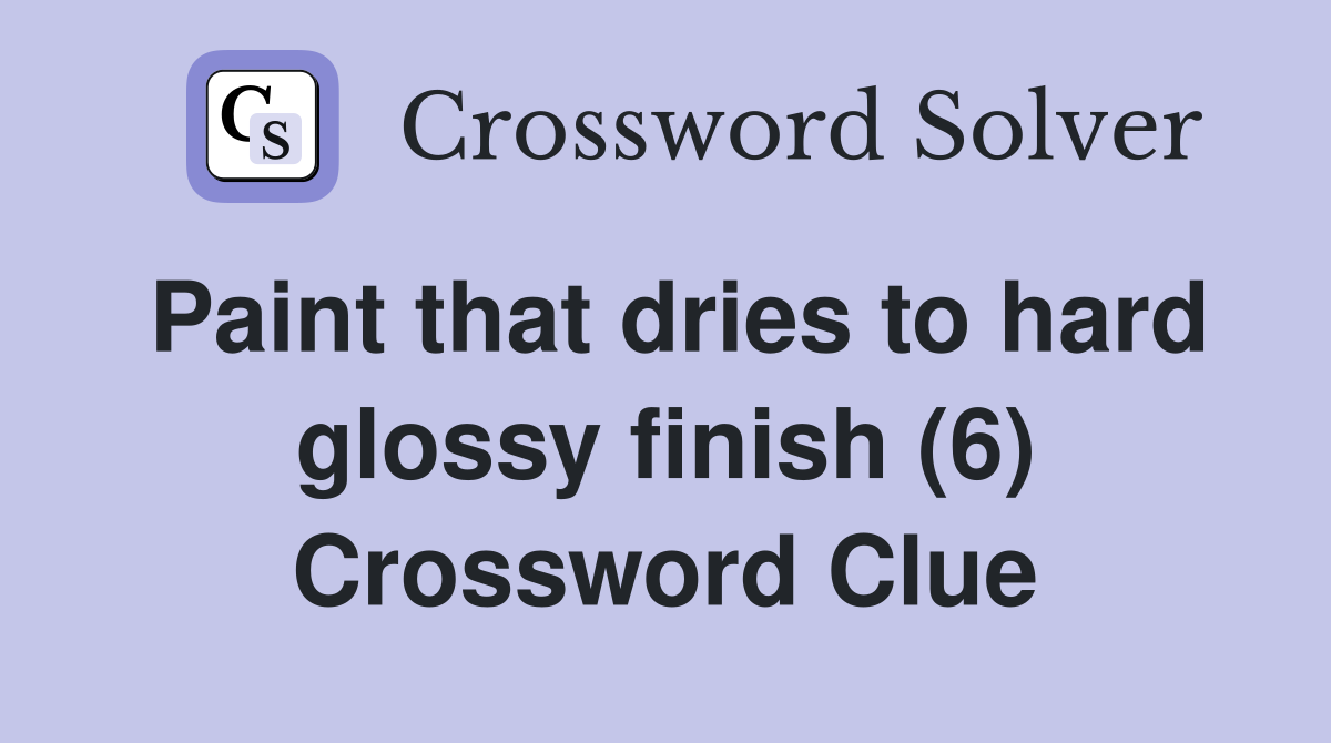 Paint that dries to hard glossy finish (6) Crossword Clue