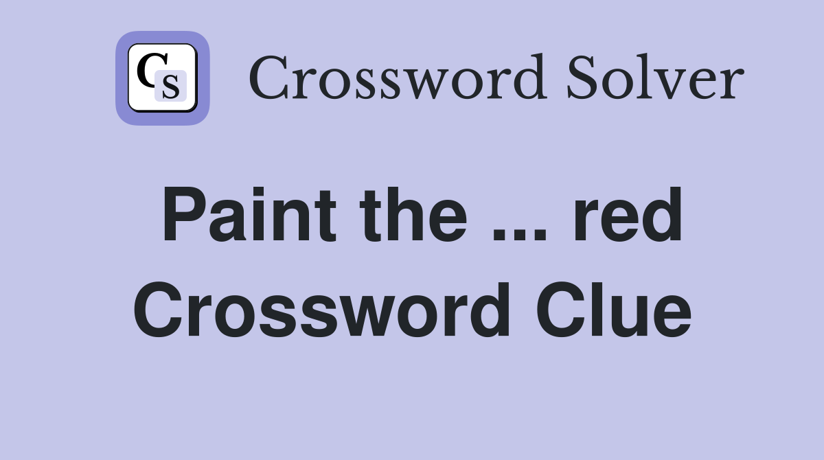 Paint the ... red Crossword Clue