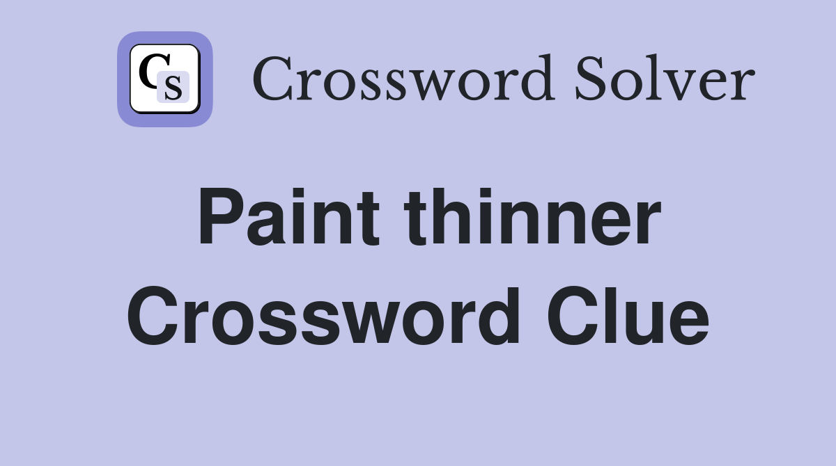Paint thinner Crossword Clue