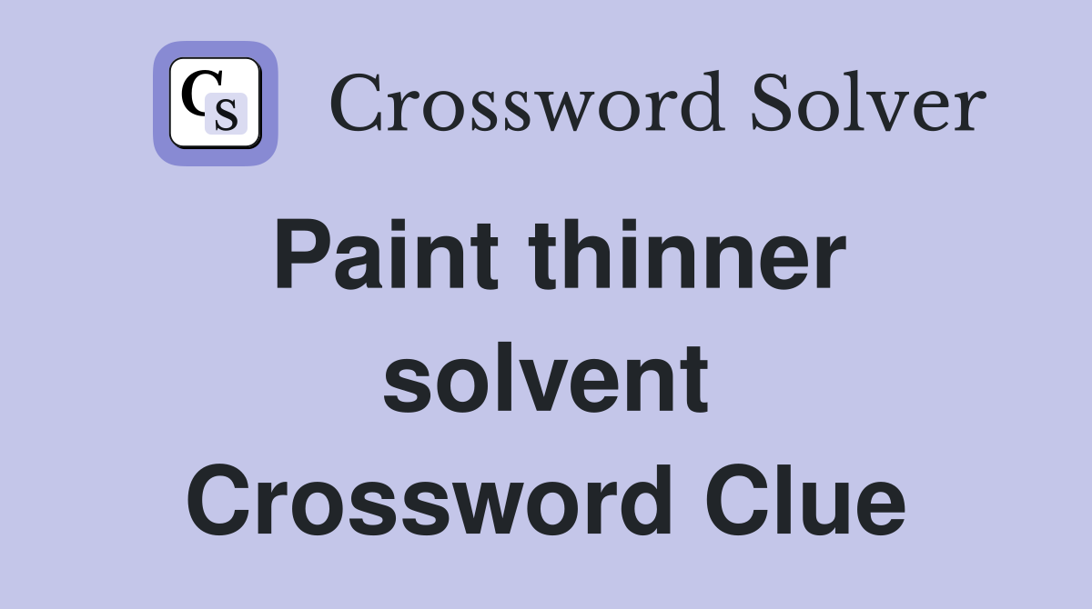 Paint thinner solvent Crossword Clue