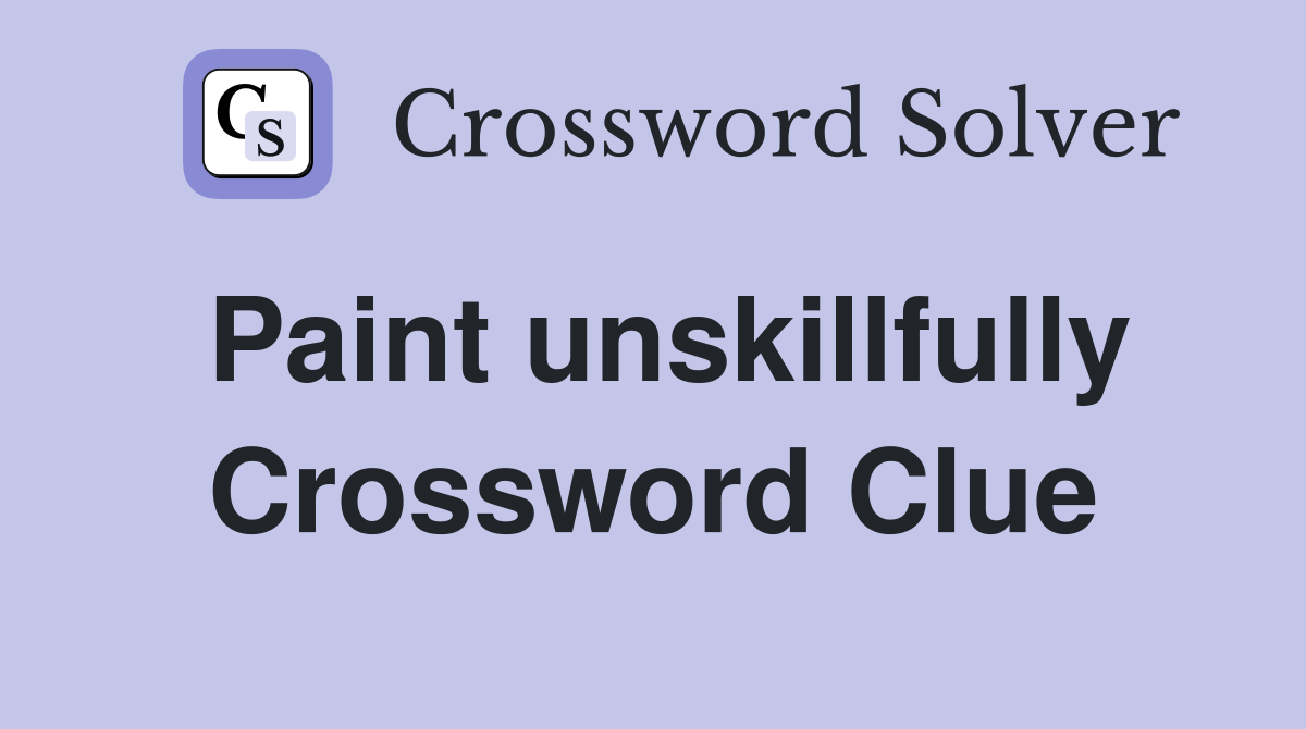 Paint unskillfully Crossword Clue
