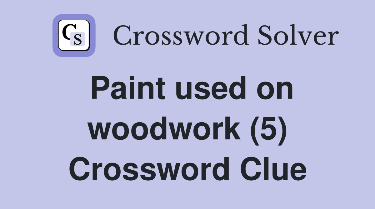 Paint used on woodwork (5) Crossword Clue