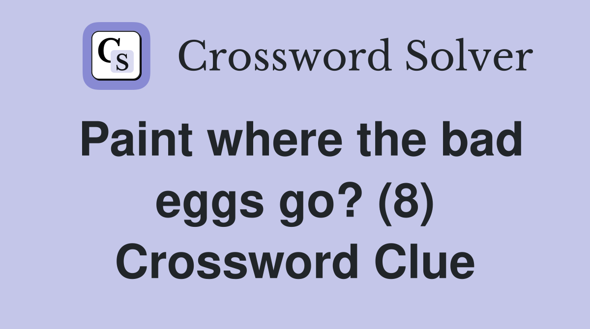 Paint where the bad eggs go? (8) Crossword Clue