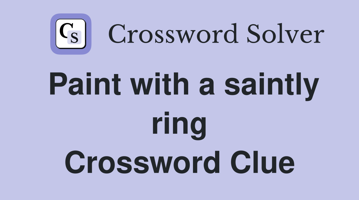Paint with a saintly ring Crossword Clue