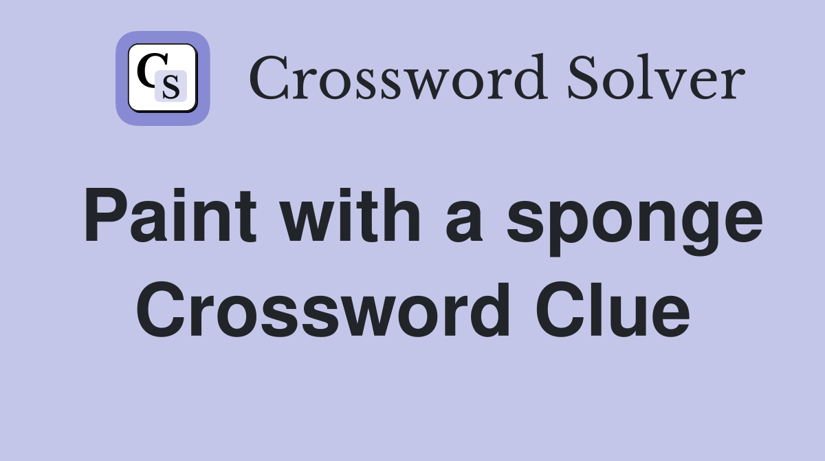 Paint with a sponge Crossword Clue