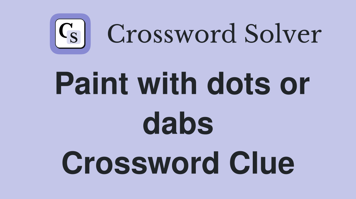 Paint with dots or dabs Crossword Clue