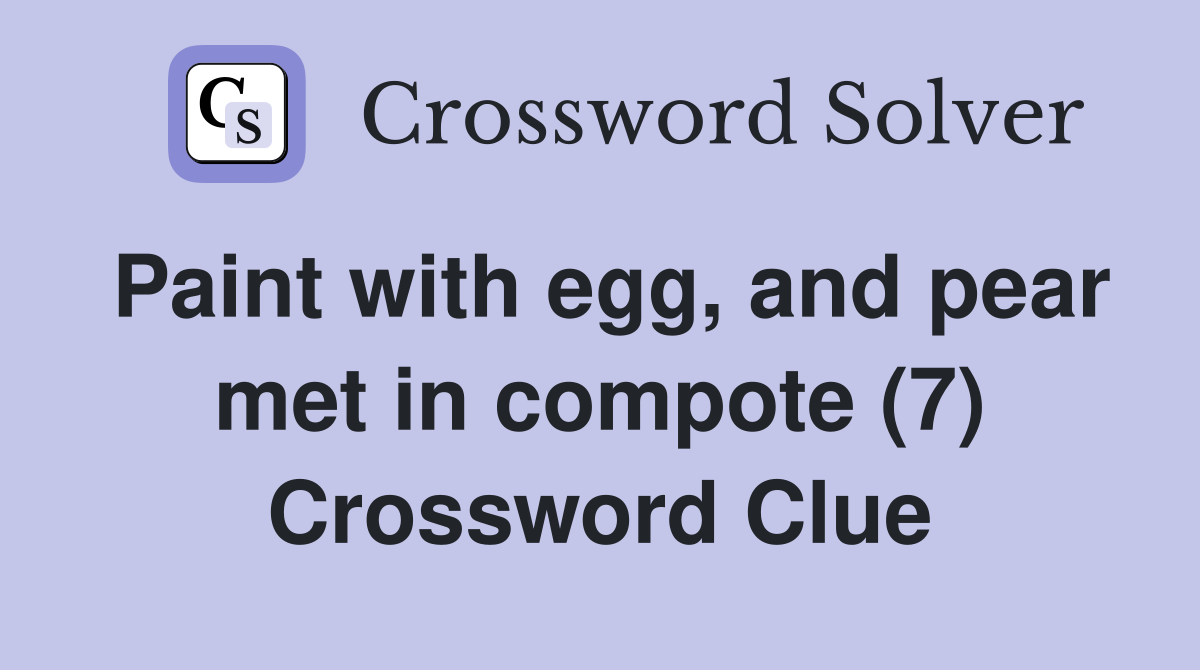 Paint with egg, and pear met in compote (7) Crossword Clue