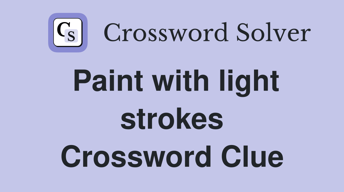 Paint with light strokes Crossword Clue