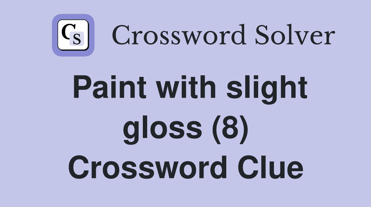 Paint with slight gloss (8) Crossword Clue