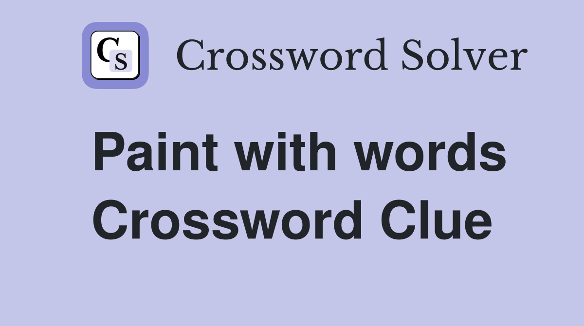 Paint with words Crossword Clue