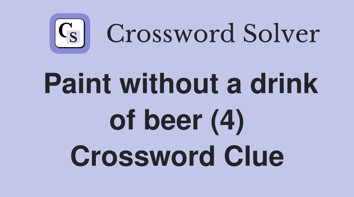 Paint without a drink of beer (4) Crossword Clue