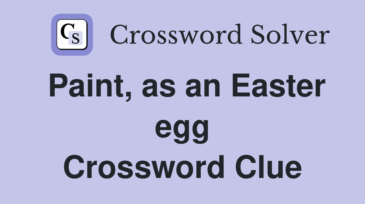 Paint, as an Easter egg Crossword Clue