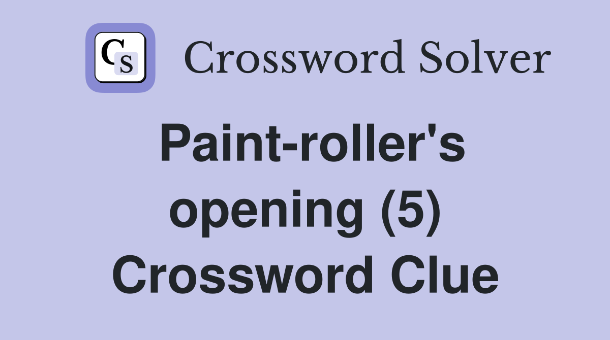 Paint-roller's opening (5) Crossword Clue
