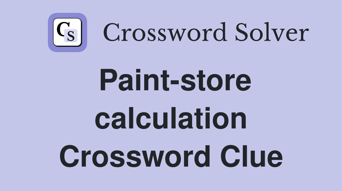 Paint-store calculation Crossword Clue