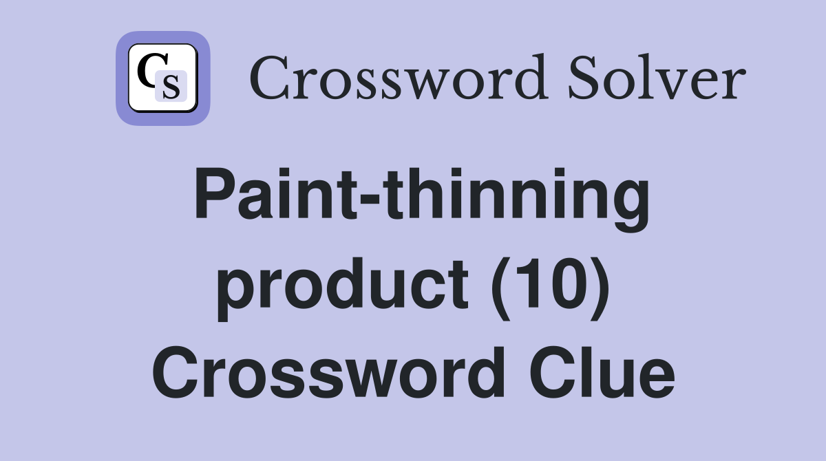 Paint-thinning product (10) Crossword Clue