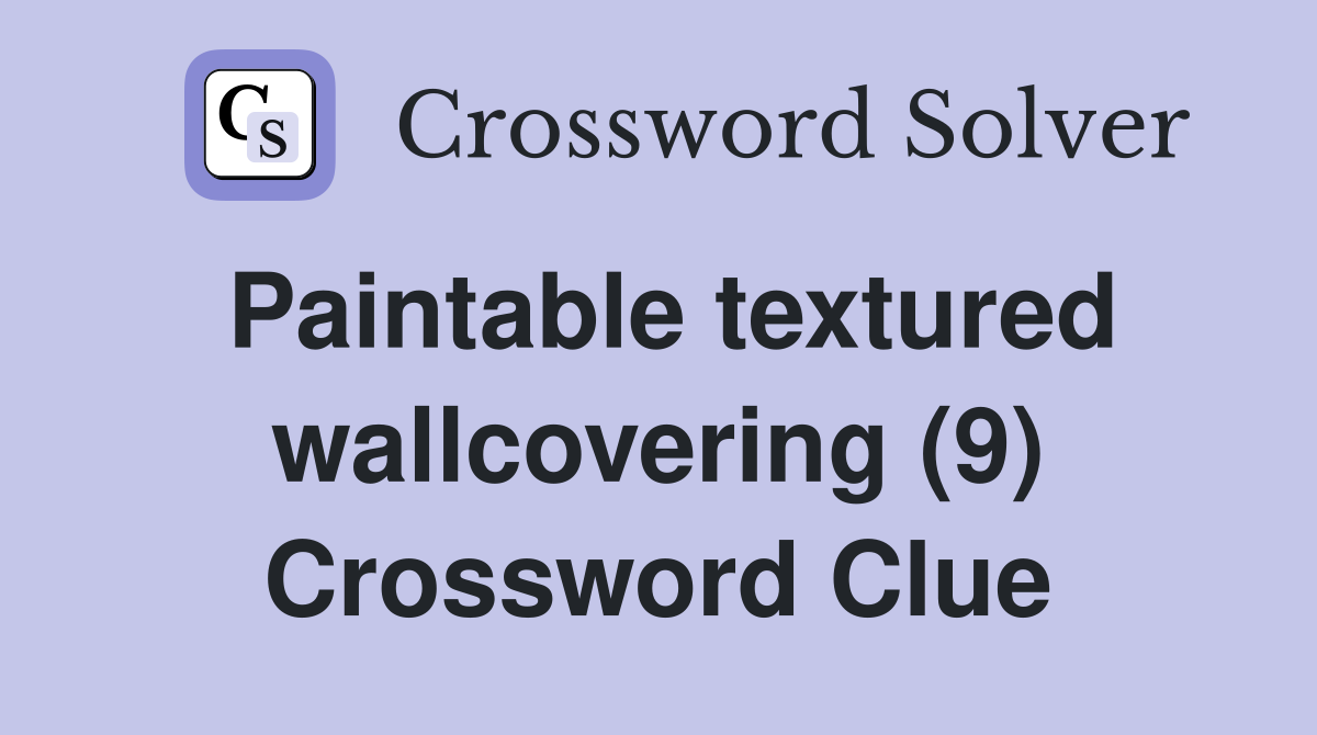 Paintable textured wallcovering (9) Crossword Clue