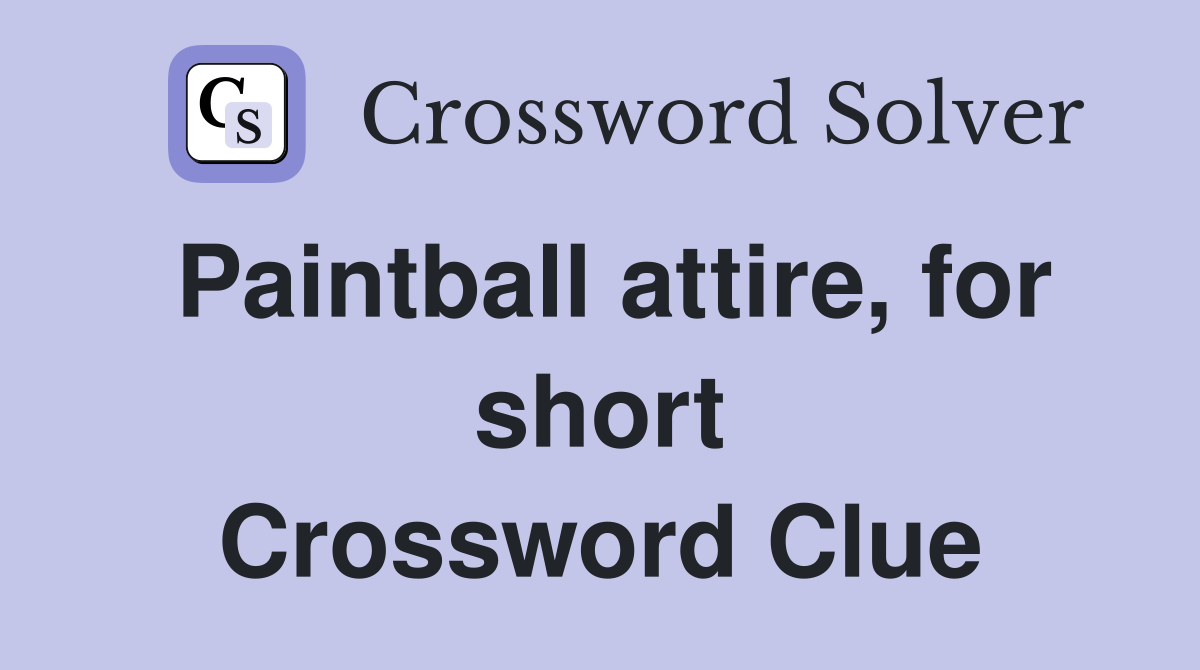 Paintball attire, for short Crossword Clue