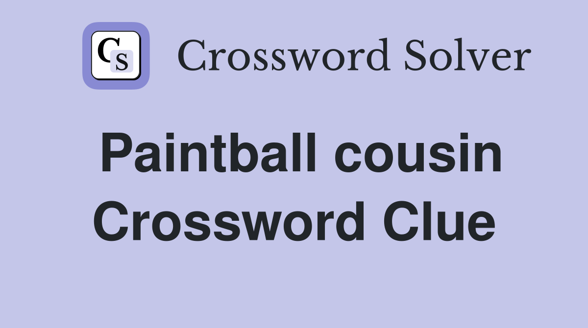 Paintball cousin Crossword Clue