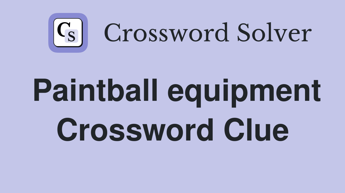 Paintball equipment Crossword Clue