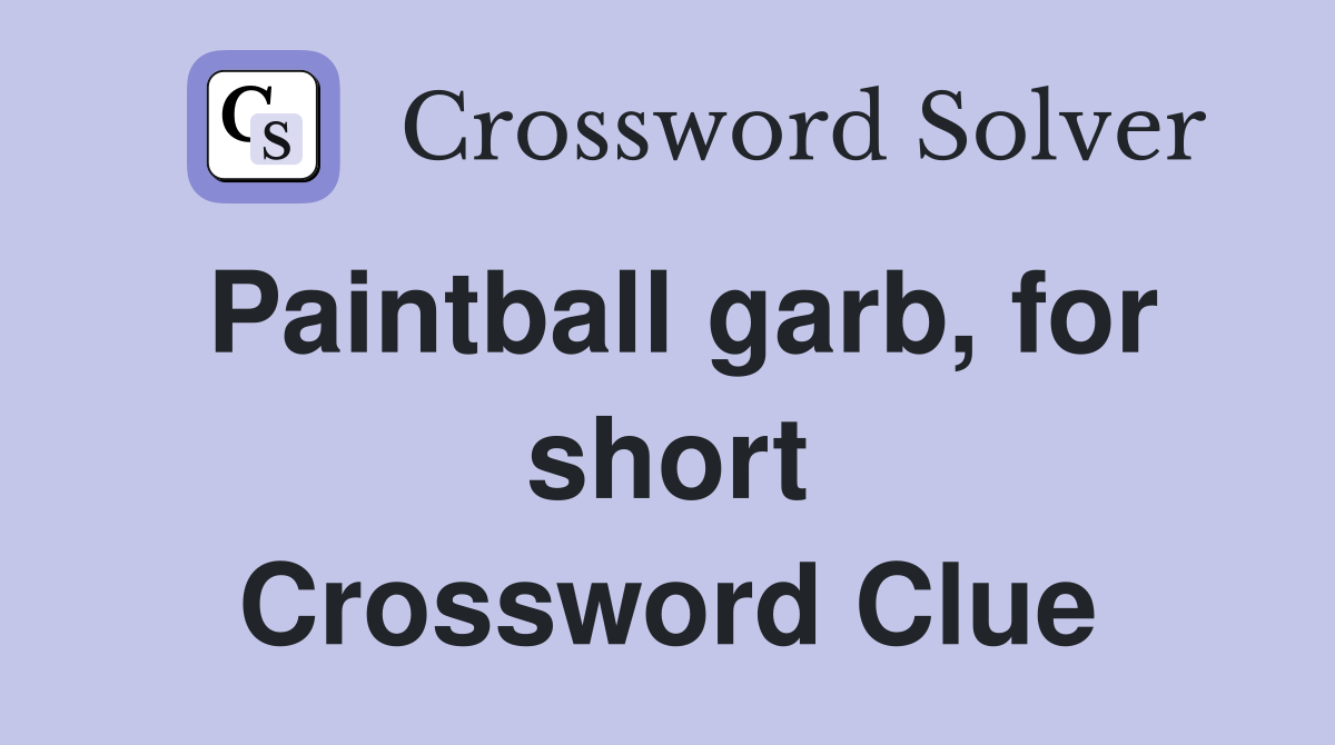 Paintball garb, for short Crossword Clue