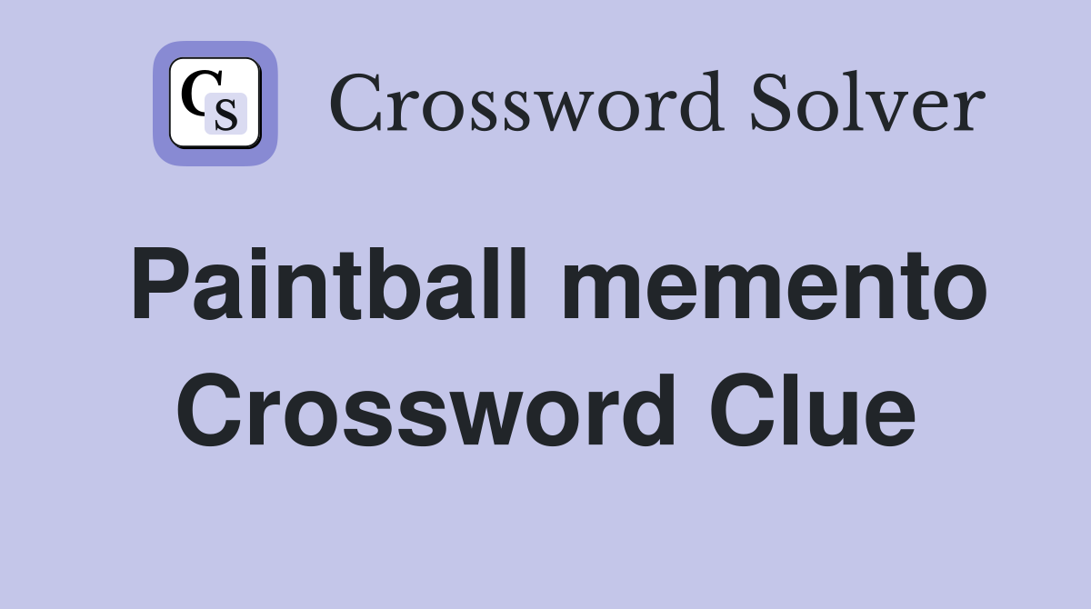 Paintball memento Crossword Clue