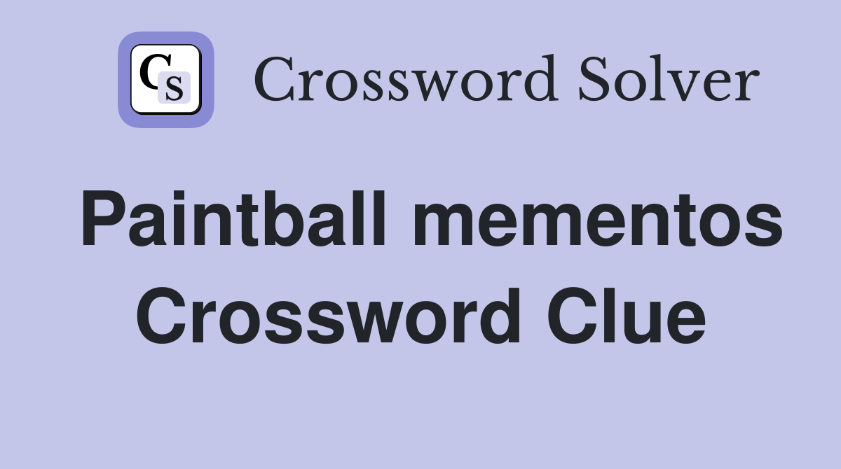 Paintball mementos Crossword Clue