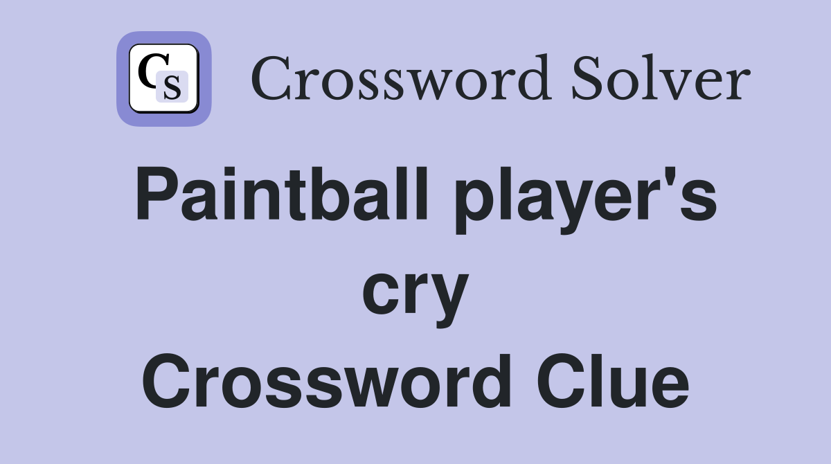 Paintball player's cry Crossword Clue