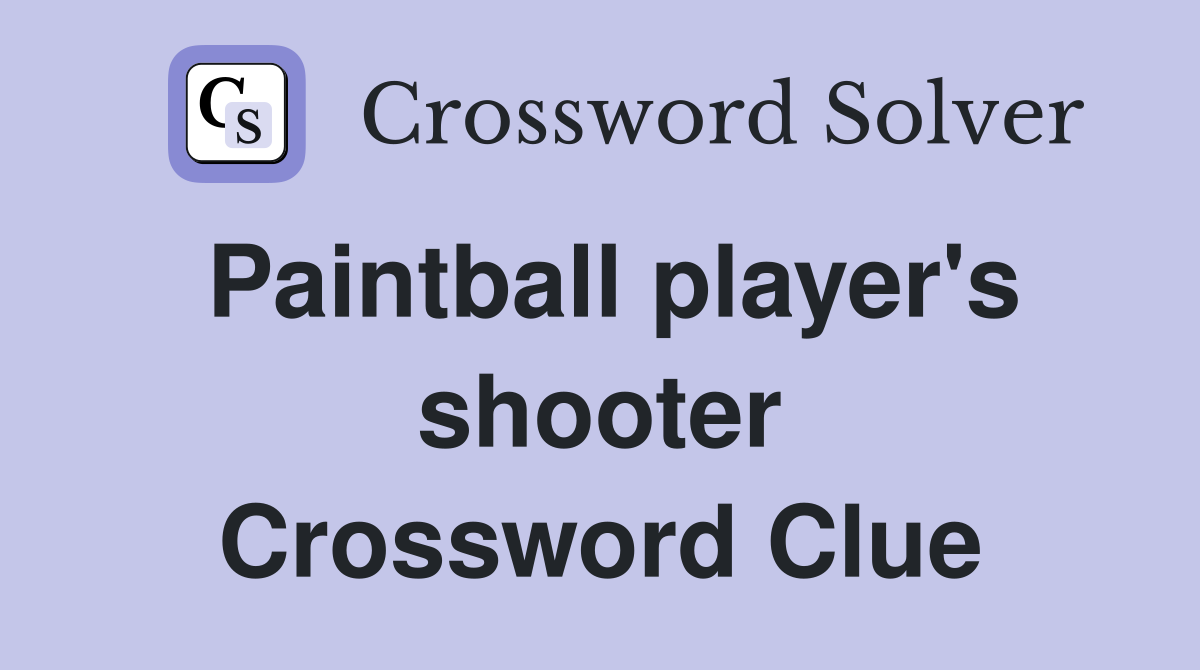 Paintball player's shooter Crossword Clue