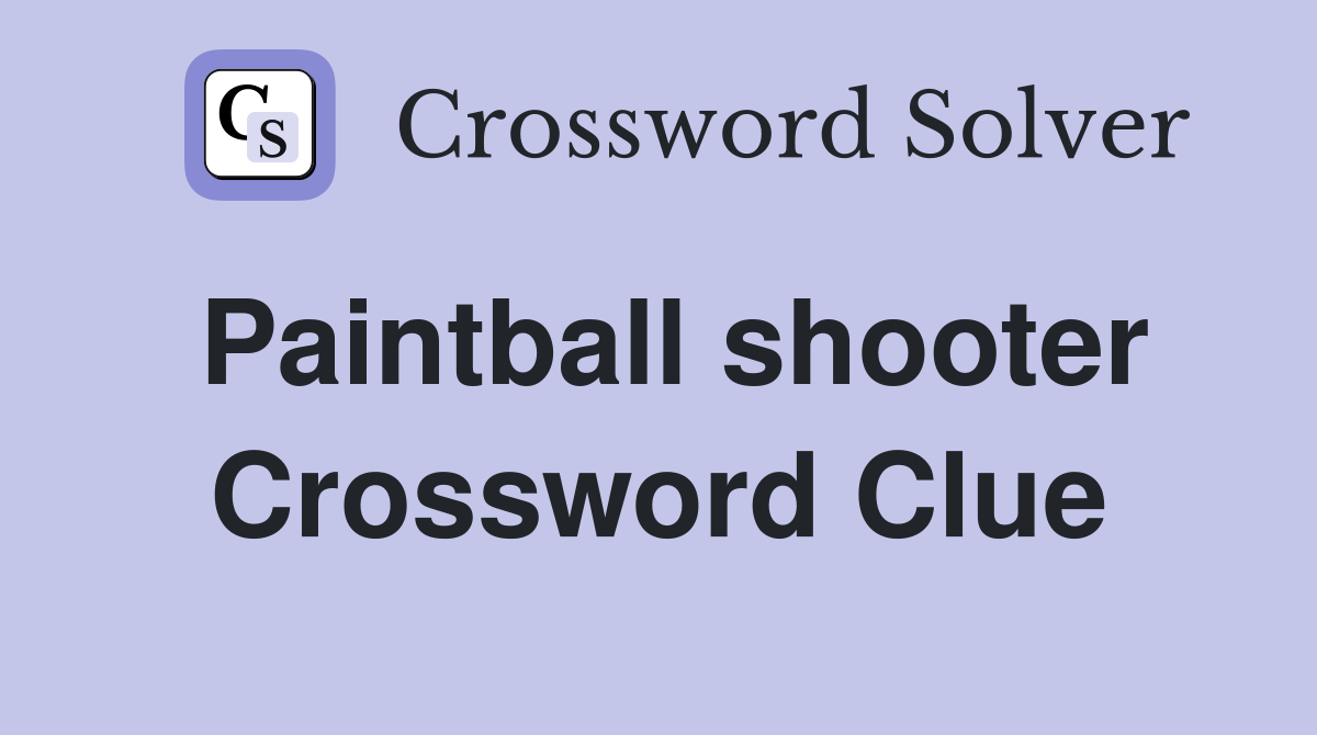 Paintball shooter Crossword Clue