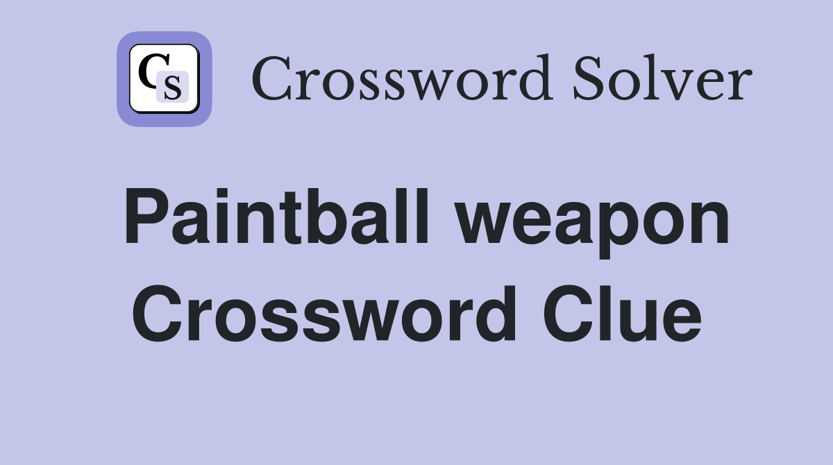 Paintball weapon Crossword Clue