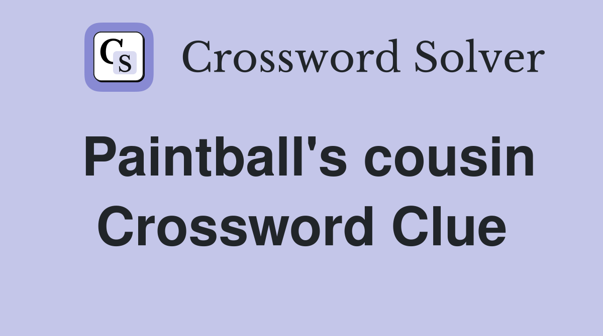 Paintball's cousin Crossword Clue