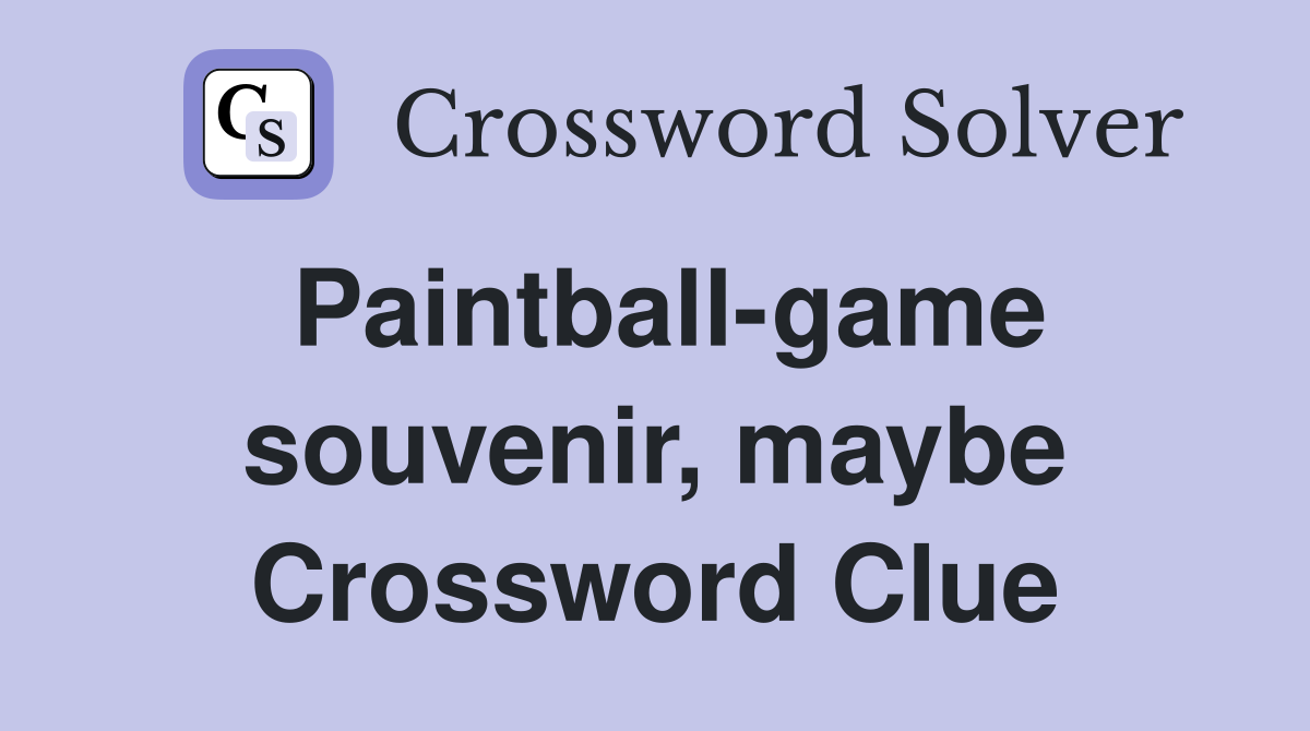 Paintball-game souvenir, maybe Crossword Clue