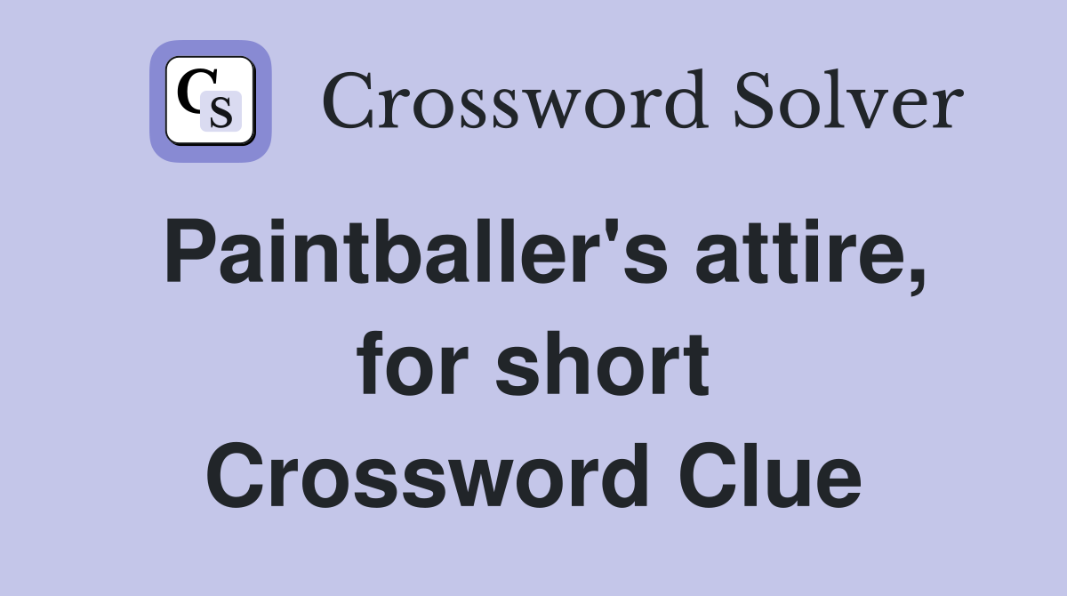 Paintballer's attire, for short Crossword Clue
