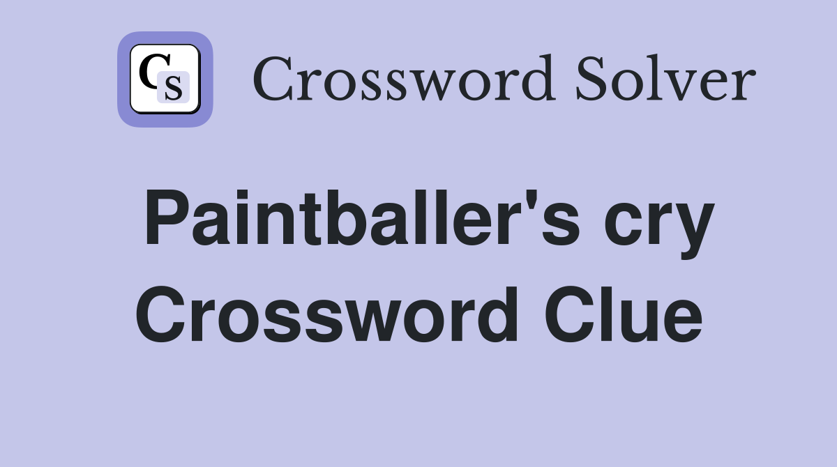 Paintballer's cry Crossword Clue
