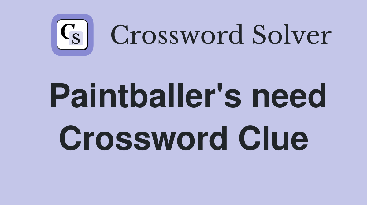 Paintballer's need Crossword Clue