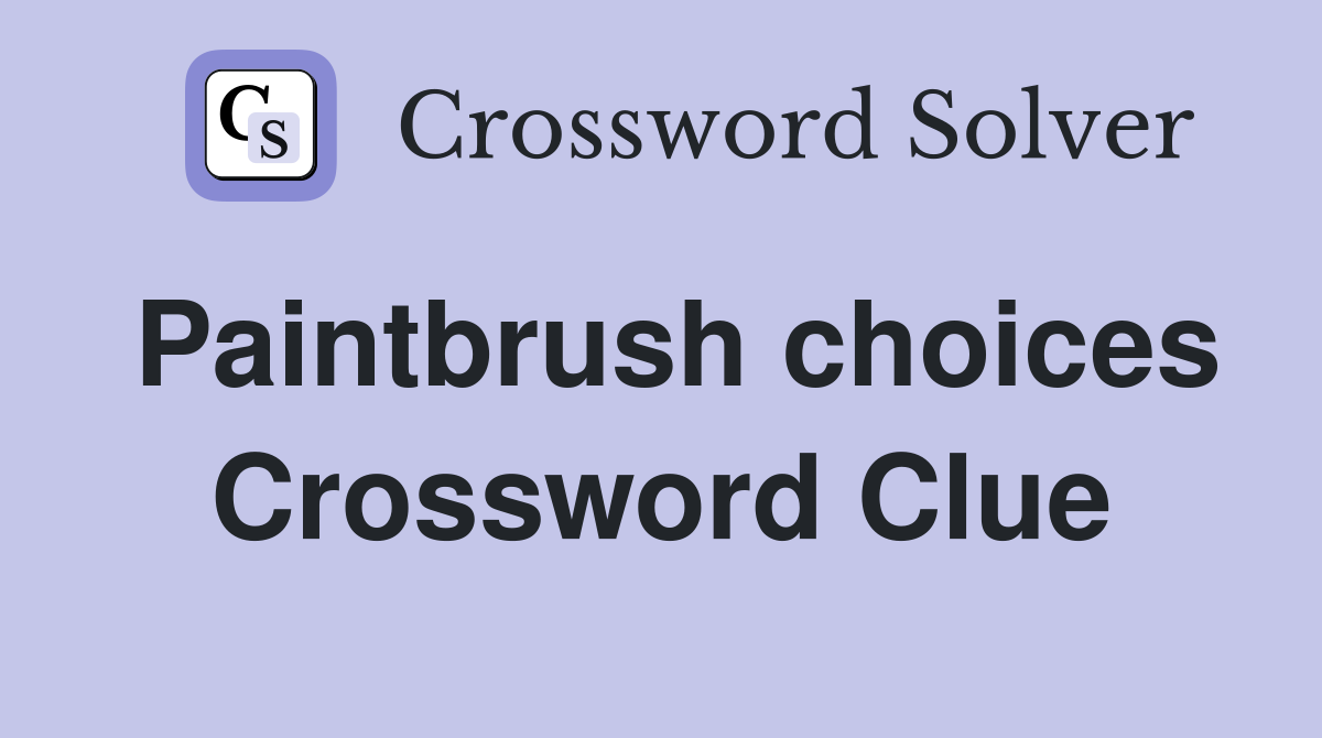 Paintbrush choices Crossword Clue
