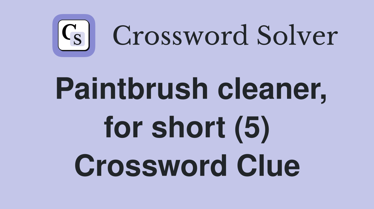 Paintbrush cleaner, for short (5) Crossword Clue