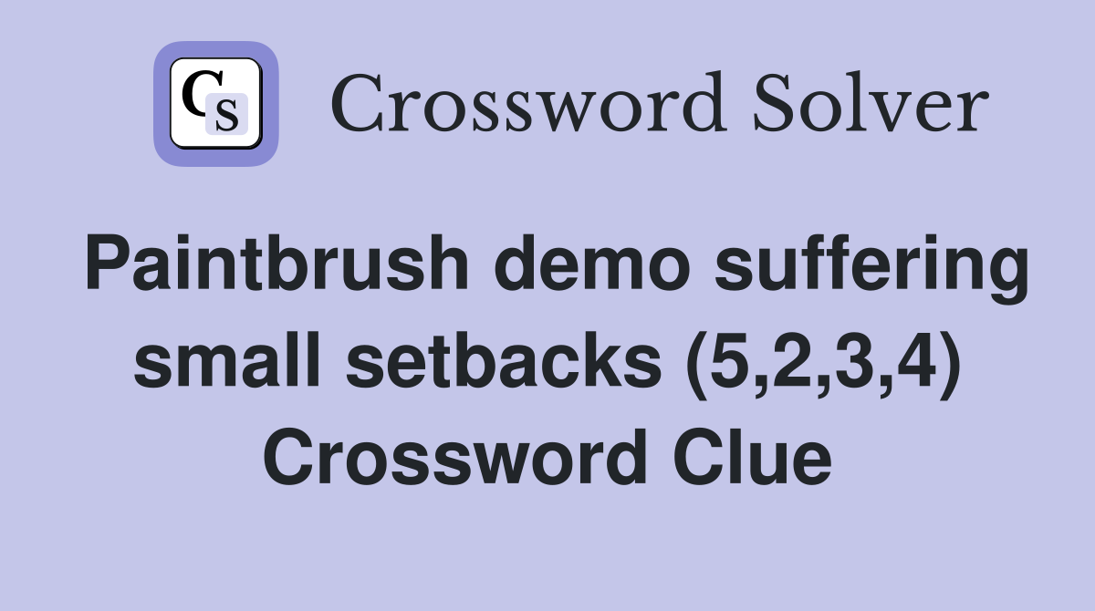 Paintbrush demo suffering small setbacks (5,2,3,4) Crossword Clue
