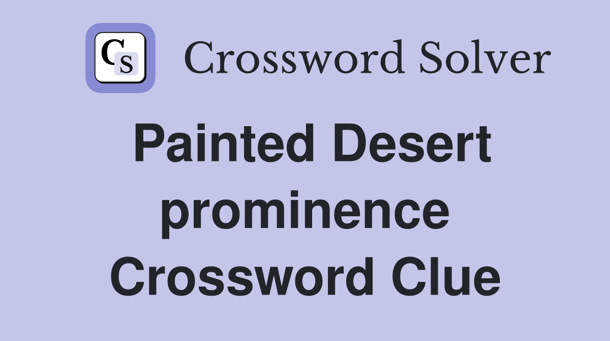 Painted Desert prominence Crossword Clue