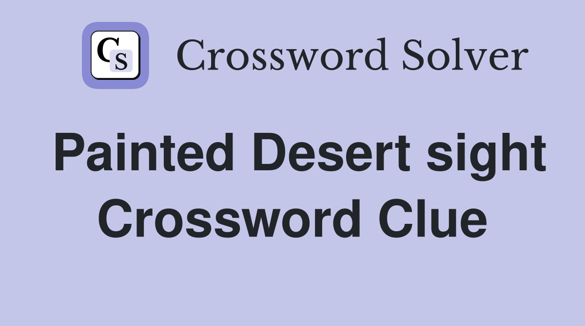 Painted Desert sight Crossword Clue