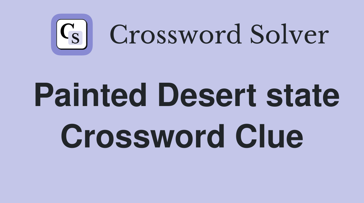 Painted Desert state Crossword Clue
