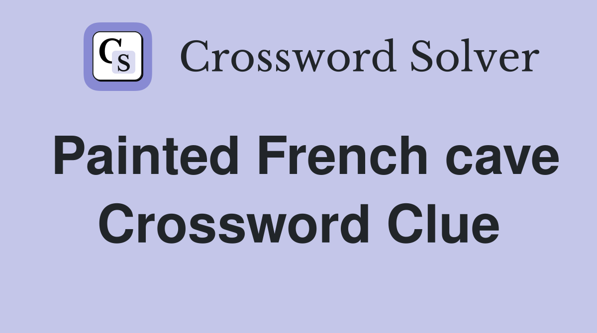 Painted French cave Crossword Clue