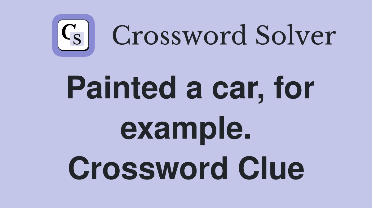Painted a car, for example. Crossword Clue