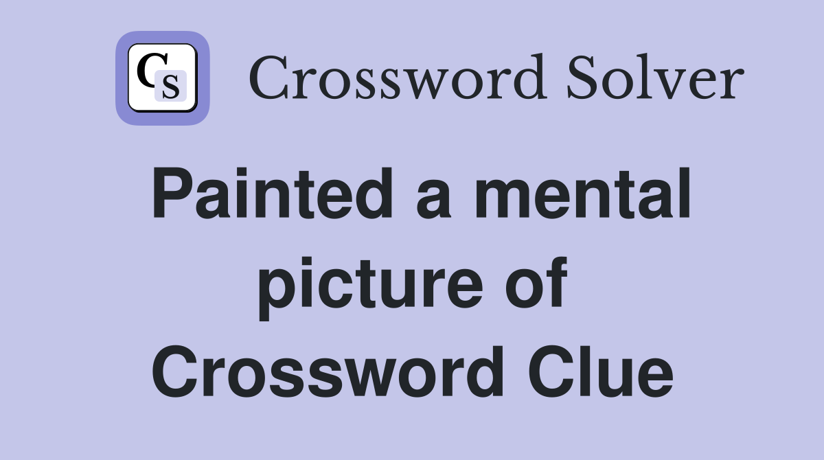 Painted a mental picture of Crossword Clue