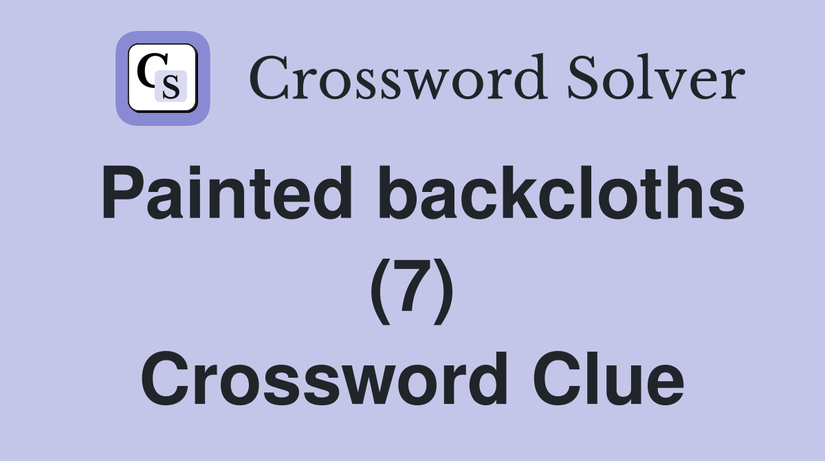 Painted backcloths (7) Crossword Clue