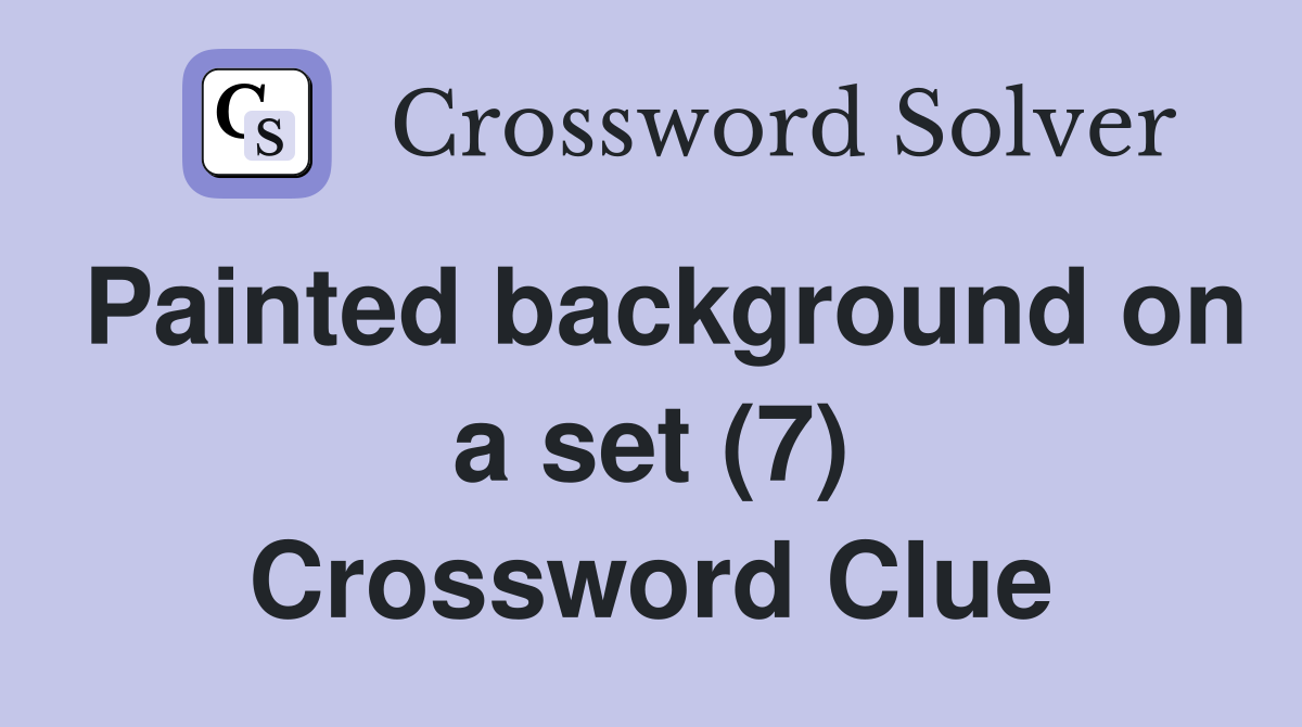 Painted background on a set (7) Crossword Clue