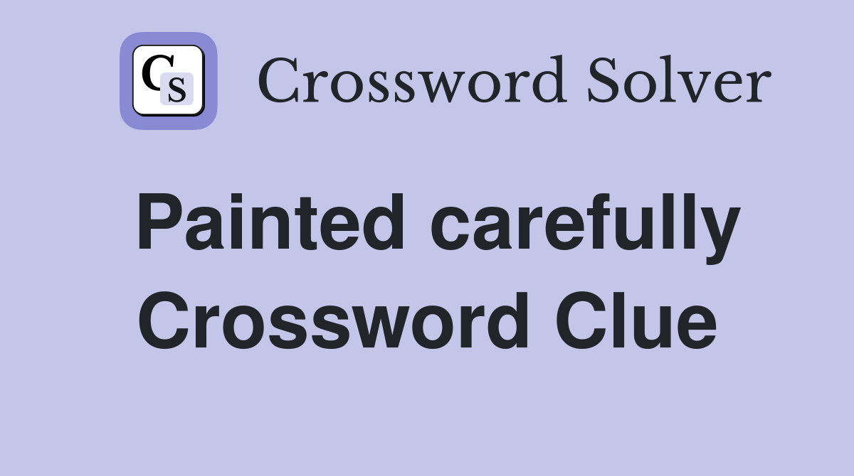 Painted carefully Crossword Clue