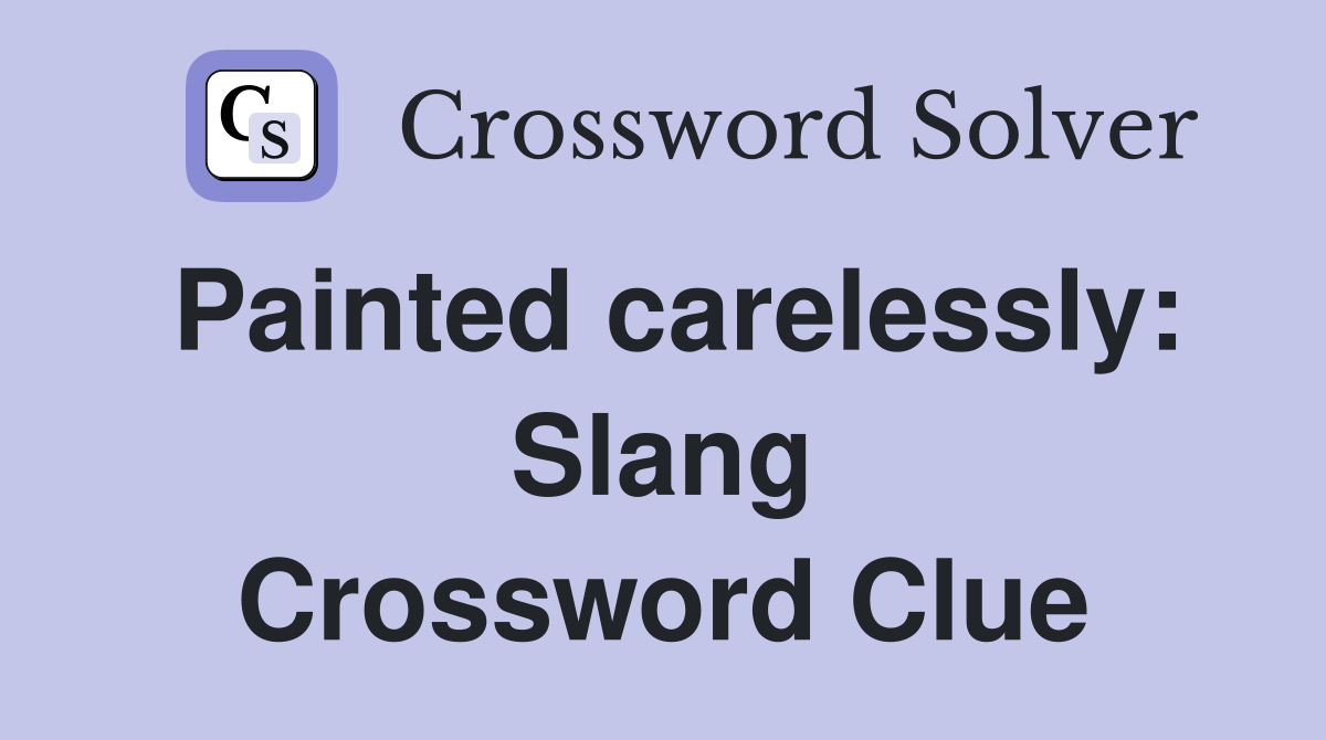 Painted carelessly: Slang Crossword Clue